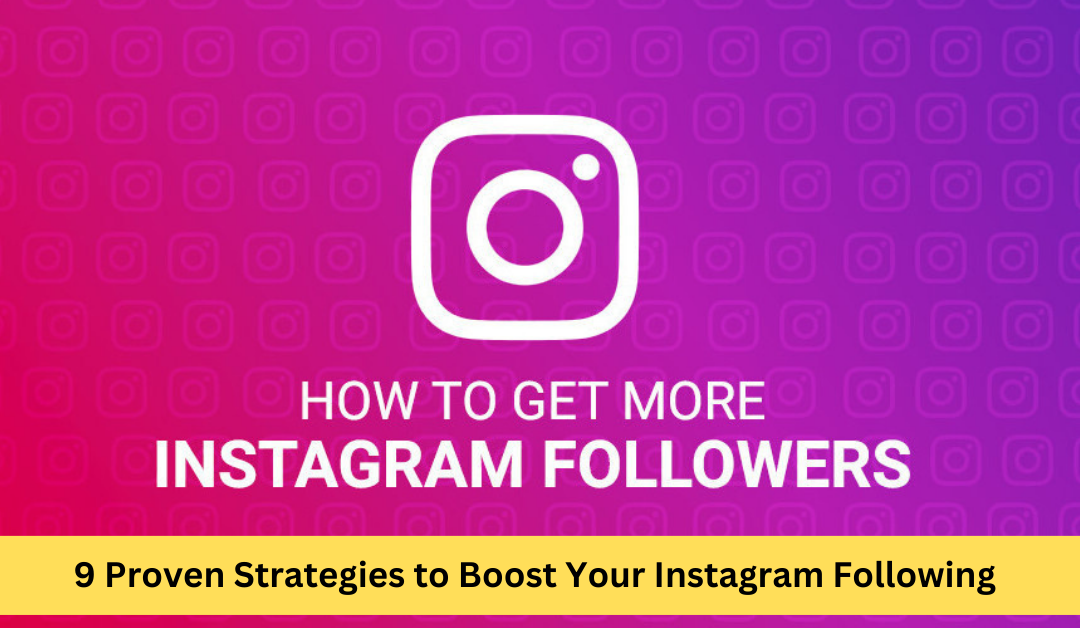 9 Proven Strategies to Boost Your Instagram Following