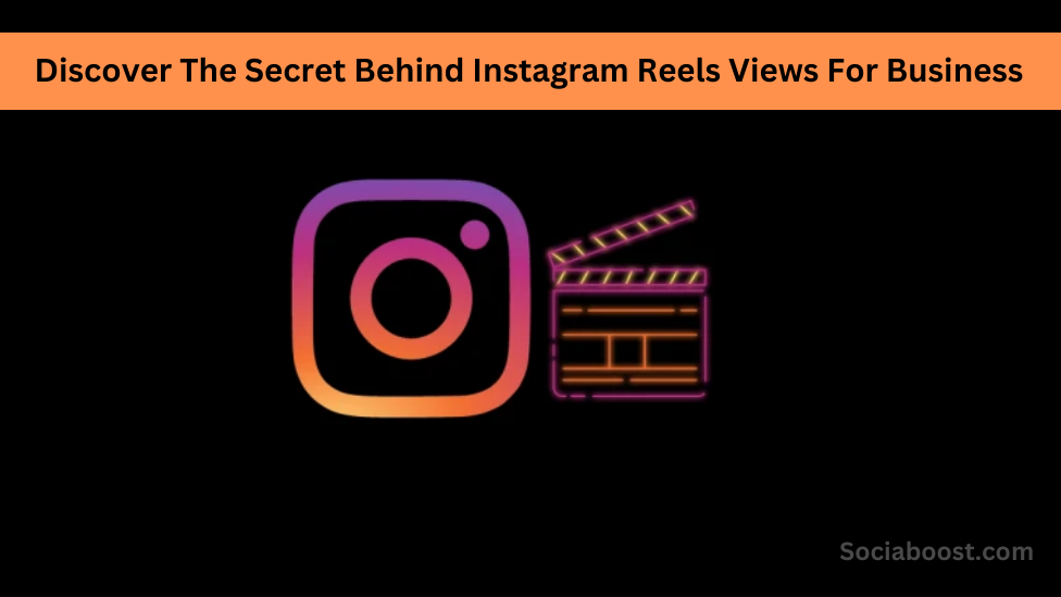 Discover The Secret Behind Instagram Reels Views For Business