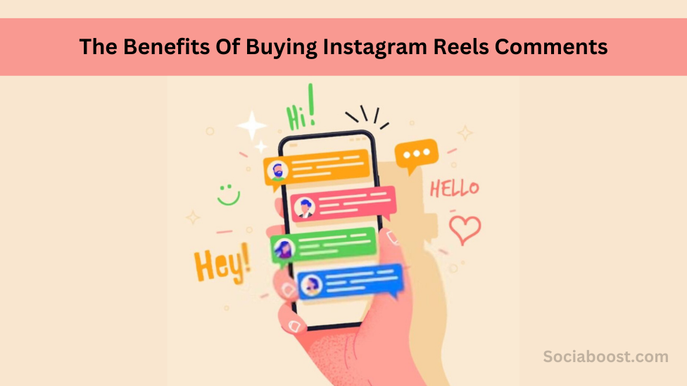 Benefits Of Buying Instagram Reels Comments