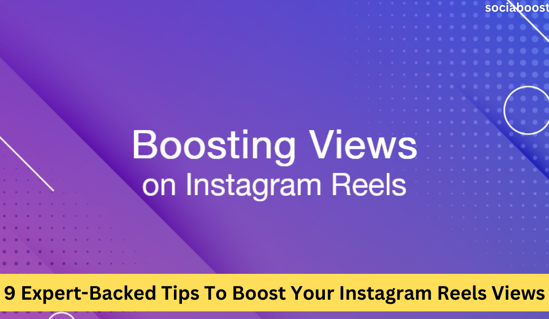 9 Expert-Backed Tips To Boost Your Instagram Reels Views