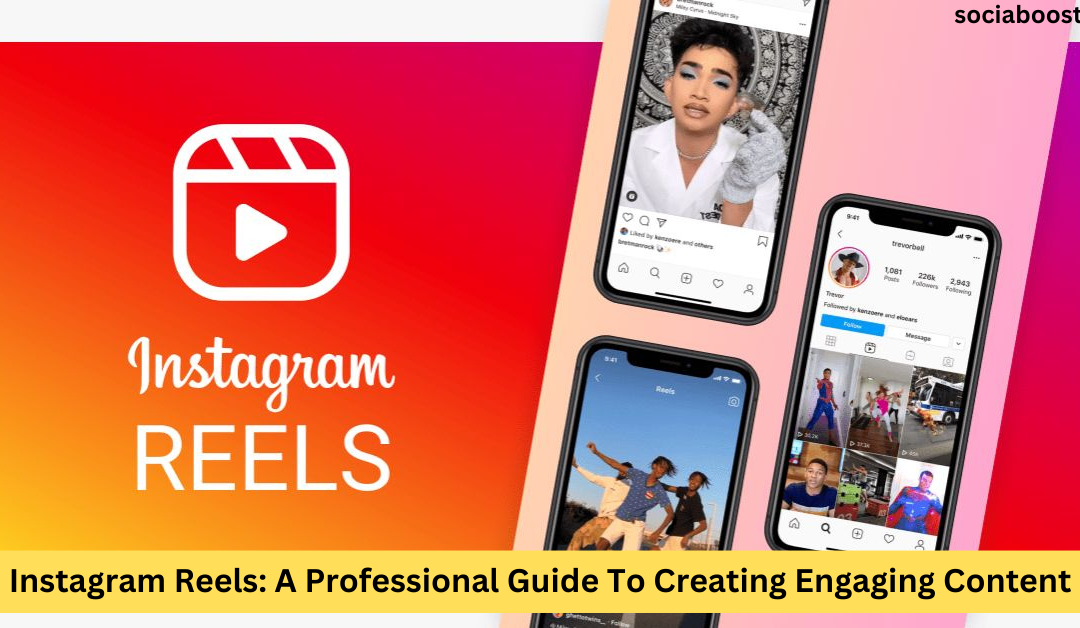 Instagram Reels: A Professional Guide To Creating Engaging Content