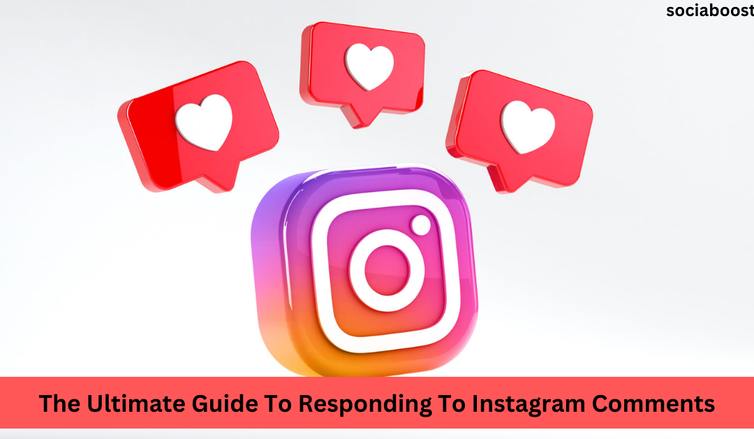The Ultimate Guide To Responding To Instagram Comments: 10 Tips From The Pros