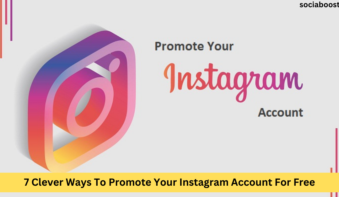 7 Clever Ways To Promote Your Instagram Account For Free