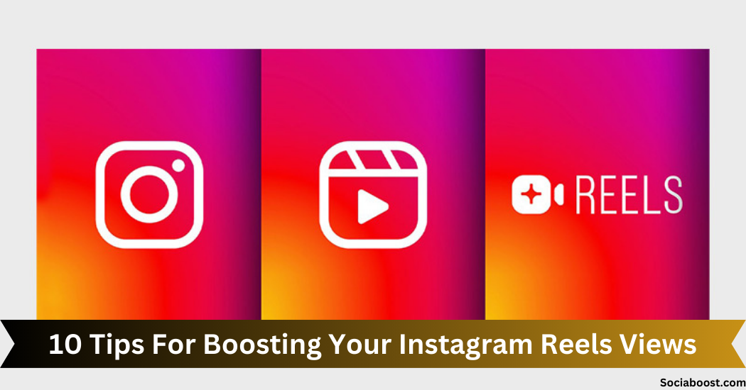10 Tips For Boosting Your Instagram Reels Views
