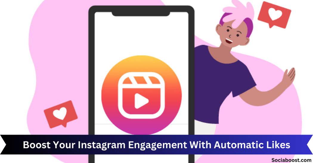 How To Boost Your Instagram Engagement With Automatic Likes